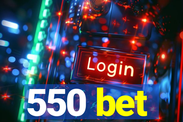 550 bet